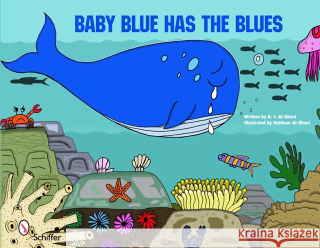 Baby Blue Has the Blues: One Whale's Journey to Finding Acceptance Al-Ghani, K. I. 9780764337321 Schiffer Publishing
