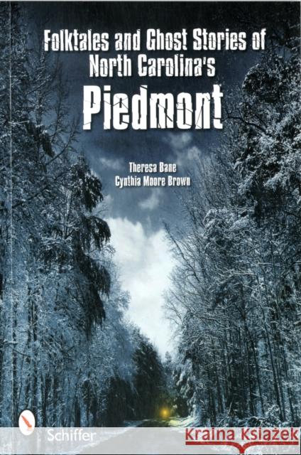 Folktales and Ghost Stories of North Carolina's Piedmont  Bane, Theresa 9780764337451 