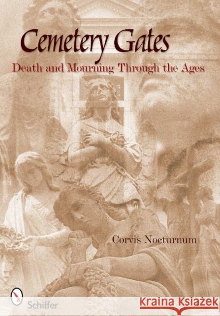 Cemetery Gates: Death and Mourning Through the Ages Corvis Nocturnum   9780764337871