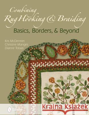Combining Rug Hooking & Braiding: Basics, Borders, & Beyond: Basics, Borders, & Beyond McDermet, Kris 9780764337895 