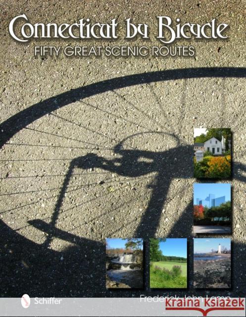 Connecticut by Bicycle: Fifty Great Scenic Routes: Fifty Great Scenic Routes Lamp, Frederick John 9780764337949 Schiffer Publishing Ltd