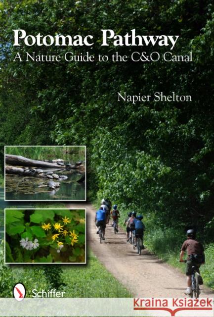 Potomac Pathway: A Nature Guide to the C & O Canal Shelton, Napier 9780764337987 Schiffer Publishing