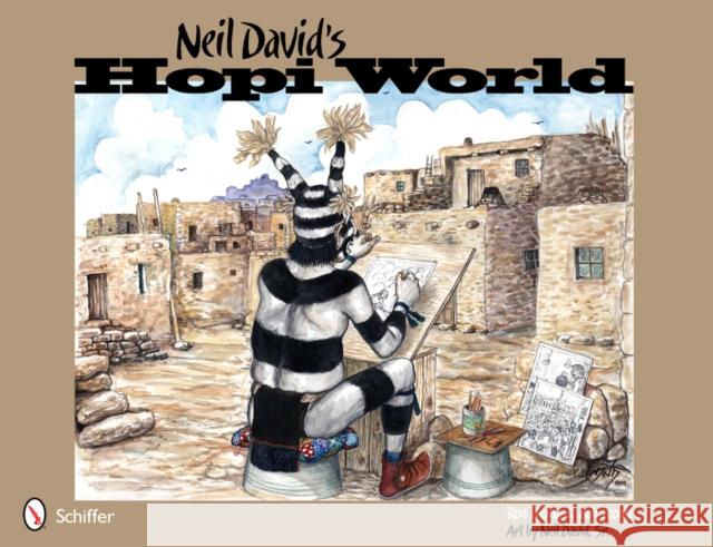Neil David's Hopi World Pecina, Ron 9780764338083 Schiffer Publishing