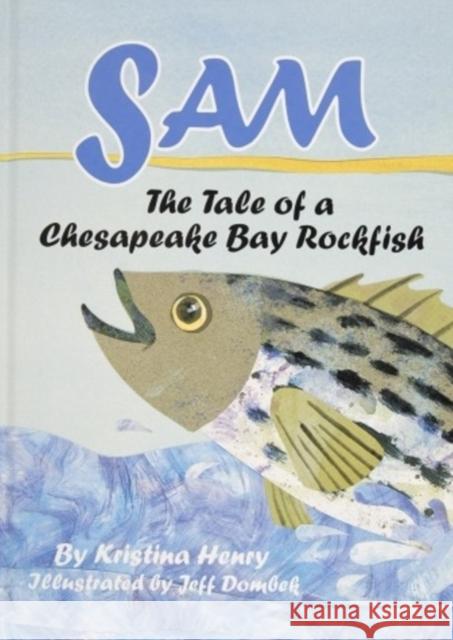 Sam: The Tale of a Chesapeake Bay Rockfish: The Tale of a Chesapeake Bay Rockfish Henry, Kristina 9780764338236