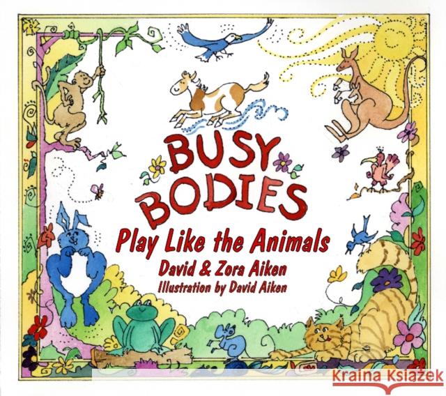 Busy Bodies: Play Like the Animals David &. Zora Aiken 9780764338328