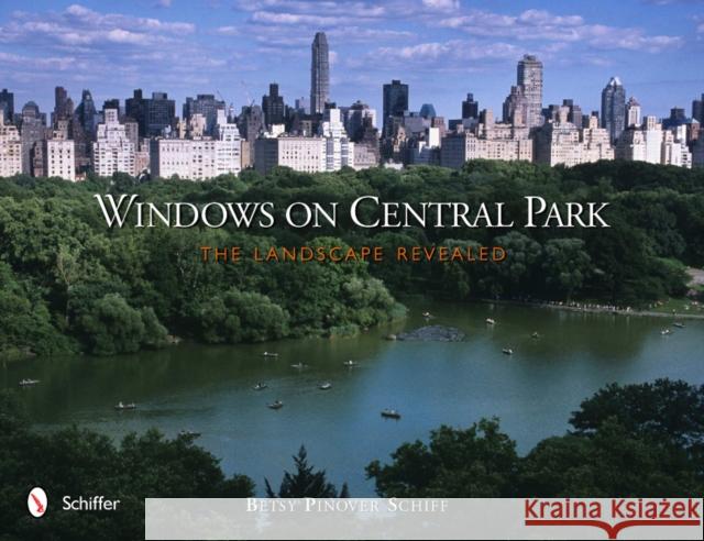 Windows on Central Park: The Landscape Revealed Schiff, Betsy Pinover 9780764338359 Schiffer Publishing