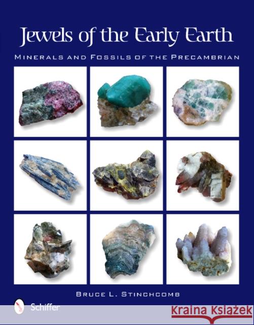 Jewels of the Early Earth: Minerals and Fossils of the Precambrian Stinchcomb, Bruce L. 9780764338809 Schiffer Publishing