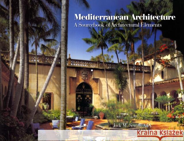 Mediterranean Architecture: A Sourcebook of Architectural Elements Jock Sewall 9780764338915 Schiffer Publishing