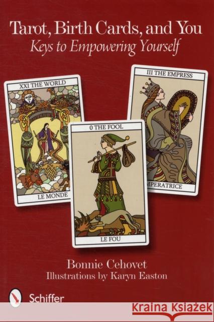 Tarot, Birth Cards, and You: Keys to Empowering Yourself Bonnie Cehovet 9780764339028 Schiffer Publishing