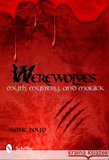 Werewolves: Myth, Mystery, and Magick Katie Boyd 9780764339073 Schiffer Publishing