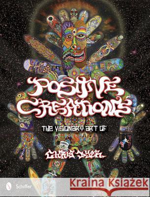Positive Creations: The Visionary Art of Chris Dyer Chris Dyer 9780764339134 Schiffer Publishing
