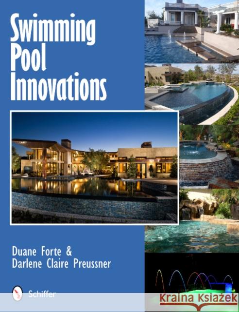 Swimming Pool Innovations Duane Forte 9780764339158 Schiffer Publishing