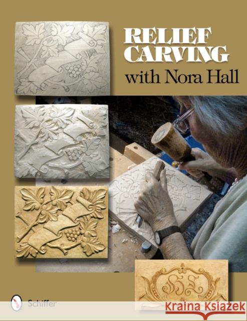 Relief Carving with Nora Hall Nora Hall 9780764339387 Schiffer Publishing