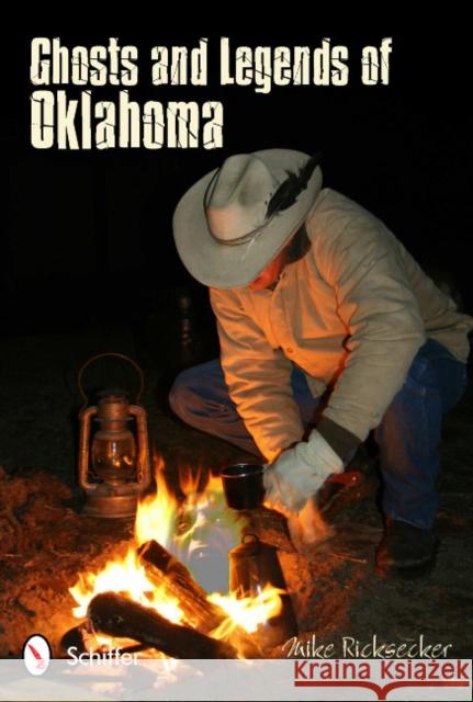 Ghosts and Legends of Oklahoma Mike Ricksecker 9780764339431 Schiffer Publishing