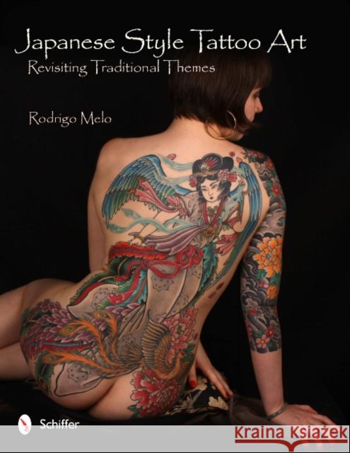 Japanese Style Tattoo Art: Revisiting Traditional Themes Rodrigo Melo 9780764339462 Schiffer Publishing
