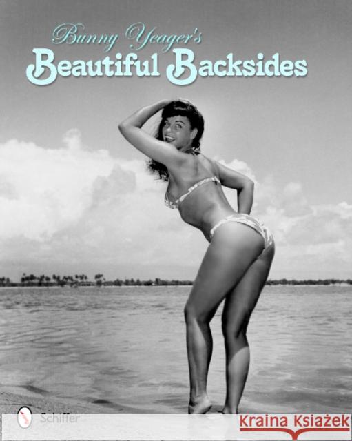 Bunny Yeager's Beautiful Backsides Bunny Yeager 9780764339639 Schiffer Publishing