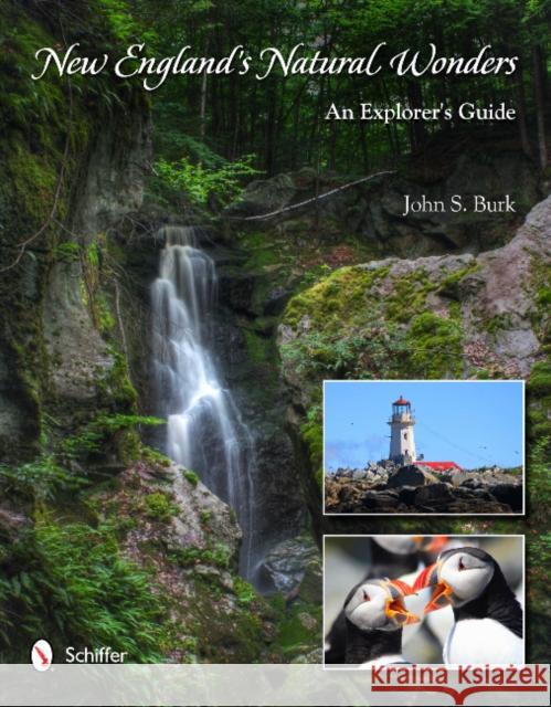 New England's Natural Wonders: An Explorer's Guide Burk, John S. 9780764339837 Schiffer Publishing