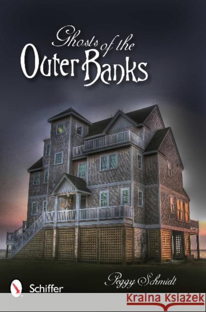 Ghosts of the Outer Banks Peggy Schmidt 9780764339868 Schiffer Publishing