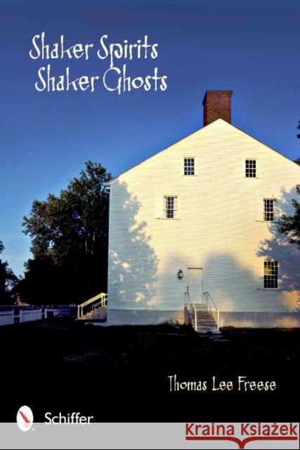 Shaker Spirits, Shaker Ghosts Thomas Lee Freese 9780764339899