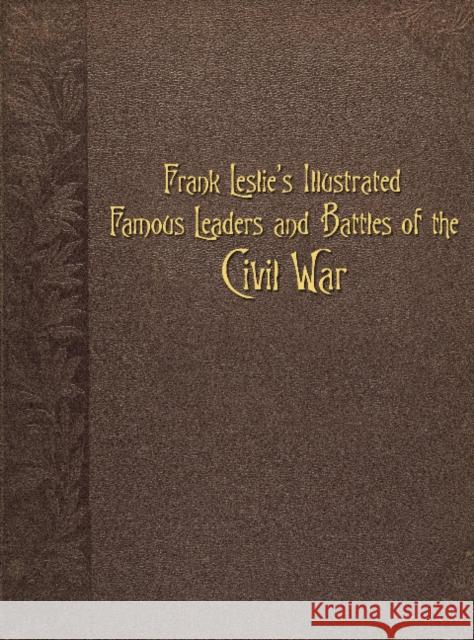 Frank Leslie's Illustrated Famous Leaders and Battles of the Civil War A Schiffer Book 9780764339967 