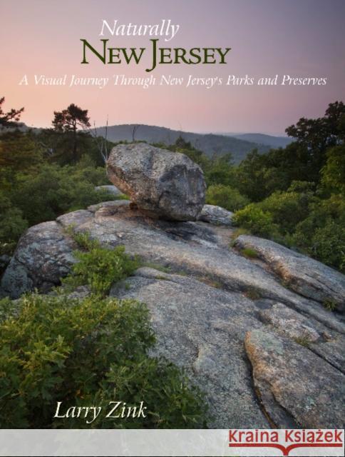 Naturally New Jersey: A Visual Journey Through New Jersey's Parks and Preserves Zink, Larry 9780764339974 Schiffer Publishing