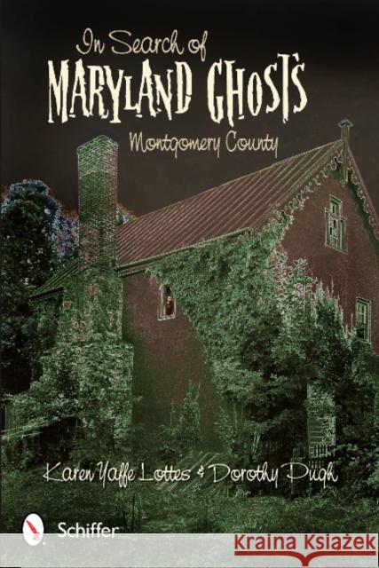 In Search of Maryland Ghosts: Montgomery County Karen Yaffe Lottes Dorothy Pugh 9780764340109