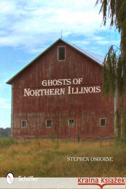 Ghosts of Northern Illinois Stephen Osborne 9780764340239 Schiffer Publishing, Ltd.