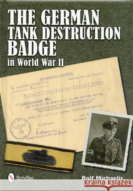 The German Tank Destruction Badge in World War II Michaelis, Rolf 9780764340529 Schiffer Publishing