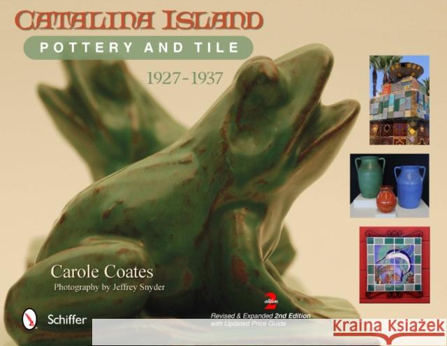 Catalina Island Pottery and Tile, 1927-1937 Coates, Carole 9780764340536 Schiffer Publishing