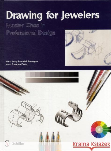 Drawing for Jewelers: Master Class in Professional Design Maria Josep Forcadell Berenguer Josep Asuncin Pastor And Josep Asuncin Pastor 9780764340581