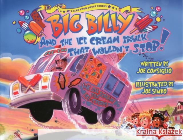 Big Billy and the Ice Cream Truck That Wouldn't Stop Consiglio, Joe 9780764340673 Schiffer Publishing