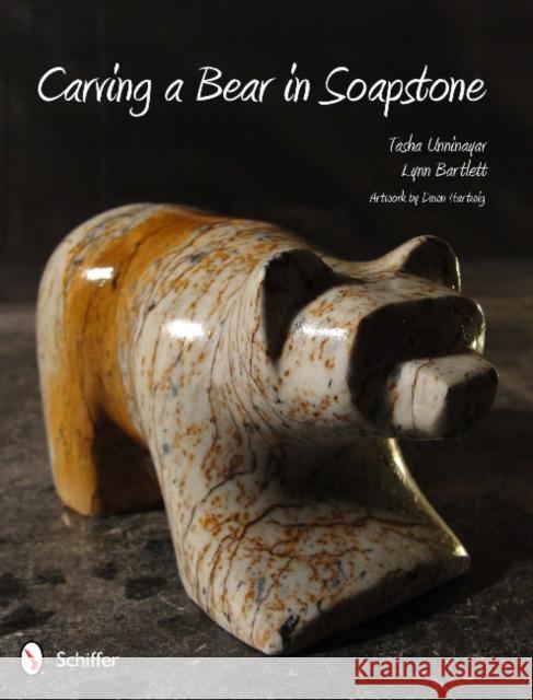 Carving a Bear in Soapstone Tasha Unninayar Lynn Bartlet And Lynn Bartlet 9780764340840 Schiffer Publishing