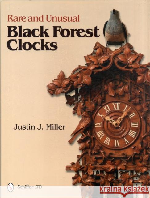 Rare and Unusual Black Forest Clocks Justin J. Miller 9780764340918 Schiffer Publishing