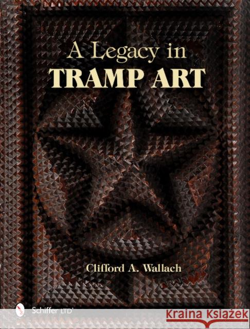 A Legacy in Tramp Art Clifford A. Wallach 9780764341069 