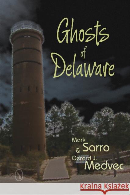 Ghosts of Delaware Mark Sarro Gerard J. Medvec 9780764341397