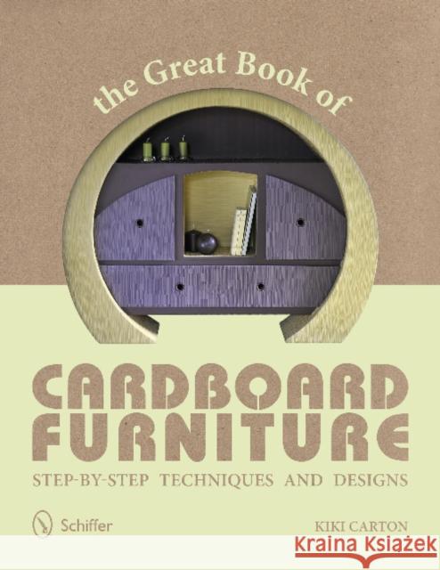 The Great Book of Cardboard Furniture: Step-By-Step Techniques and Designs Carton, Kiki 9780764341519 Schiffer Publishing, Ltd.