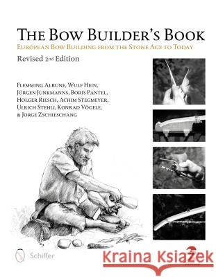 The Bow Builder's Book: European Bow Building from the Stone Age to Today Flemming Alrune Wulf Hein Jurgen Junkmanns 9780764341533 Schiffer Publishing, Ltd.