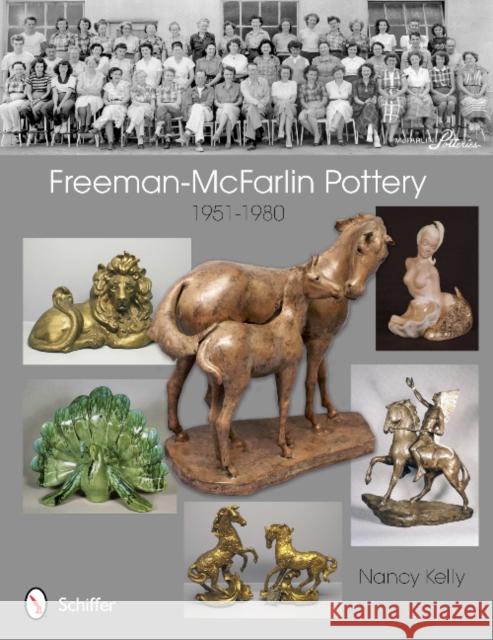 Freeman-McFarlin Pottery: 1951-1980 Nancy Kelly 9780764341625 Schiffer Publishing, Ltd.