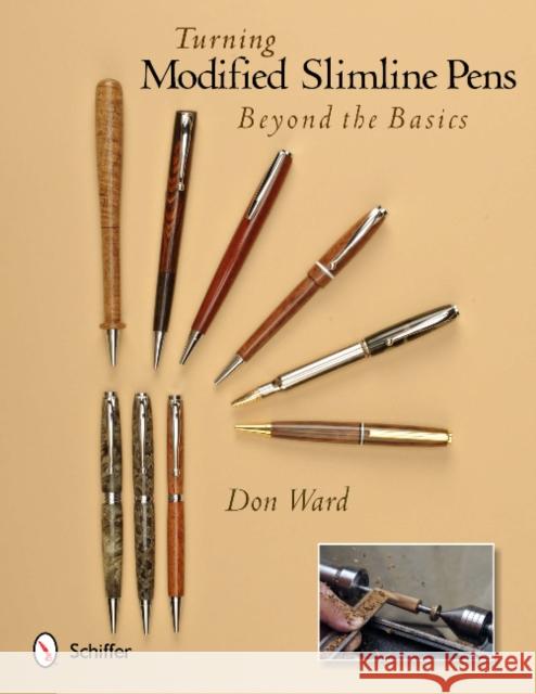 Turning Modified Slimline Pens: Beyond the Basics Don Ward 9780764341694 Schiffer Publishing, Ltd.