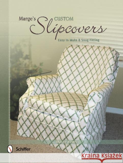 Marge's Custom Slipcovers: Easy to Make & Snug Fitting Marge Jones 9780764341717