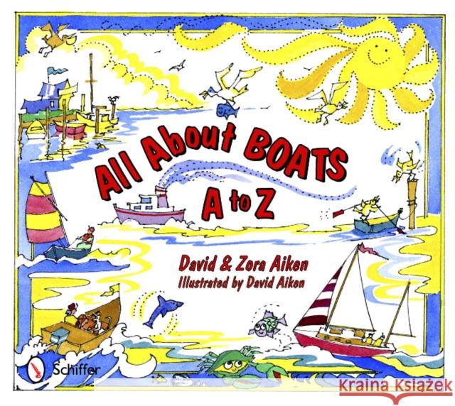 All about Boats: A to Z David Aiken Zora Aiken 9780764341847