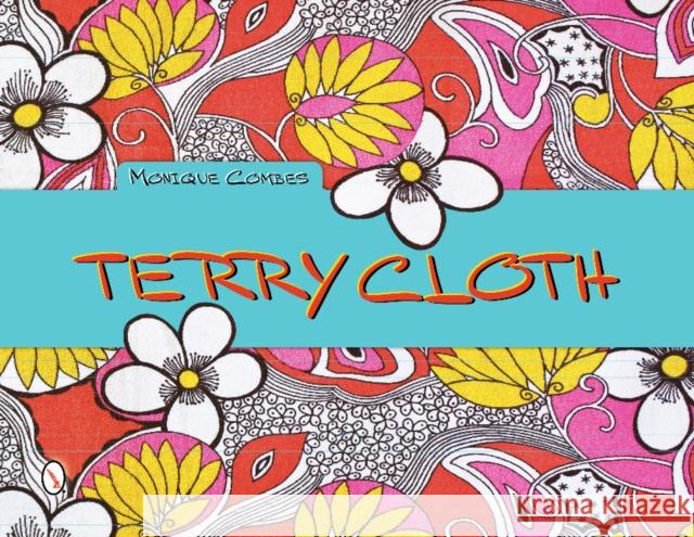 Terry Cloth Monique Combes 9780764341854 Schiffer Publishing, Ltd.