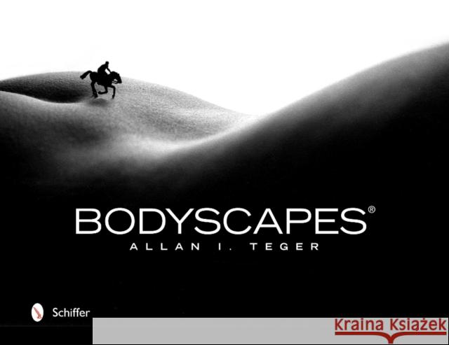 Bodyscapes(r) Teger, Allan I. 9780764341946 Schiffer Publishing, Ltd.