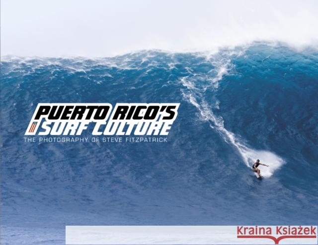 Puerto Rico's Surf Culture: The Photography of Steve Fitzpatrick Steve Fitzpatrick 9780764341953 Schiffer Publishing, Ltd.