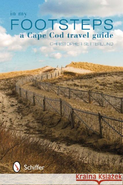 In My Footsteps: A Cape Cod Travel Guide Christopher Setterlund 9780764342097 Schiffer Publishing