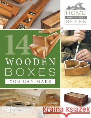 Home Woodworker Series: 14 Wooden Boxes You Can Make: 14 Wooden Boxes You Can Make Harrold, Jim 9780764342431