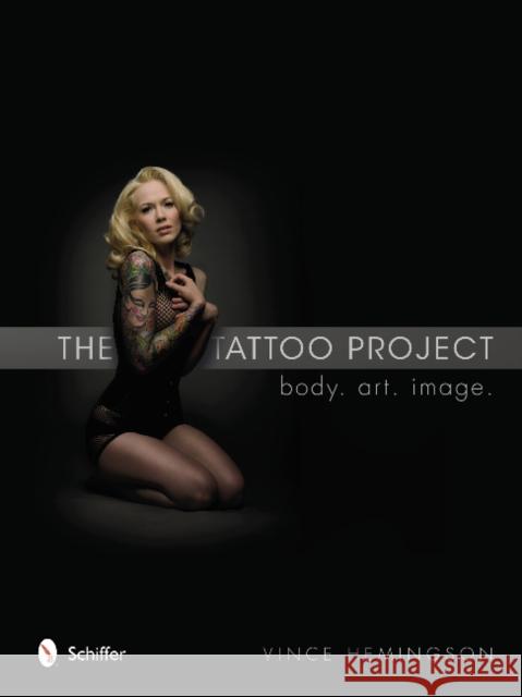 The Tattoo Project: Body - Art - Image Hemingson, Vince 9780764342455 Schiffer Publishing, Ltd.