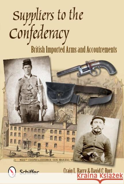 Suppliers to the Confederacy: English Arms and Accoutrements Craig L. Barry 9780764342486