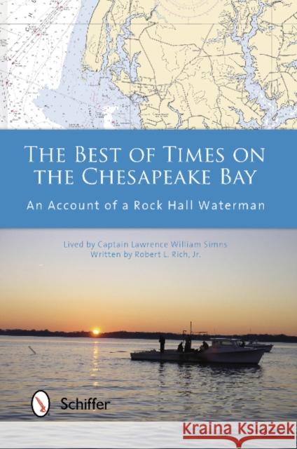 The Best of Times on the Chesapeake Bay: An Account of a Rock Hall Waterman Rich Jr, Robert L. 9780764342776 Schiffer Publishing, Ltd.