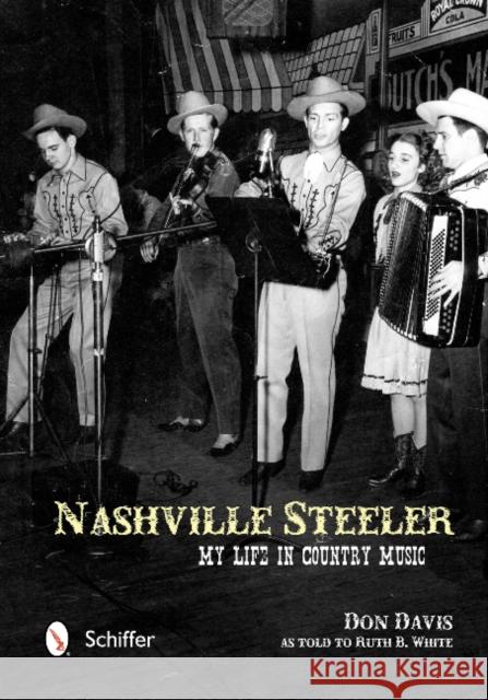 Nashville Steeler: My Life in Country Music Don Davis Ruth B. White 9780764342790 Schiffer Publishing, Ltd.